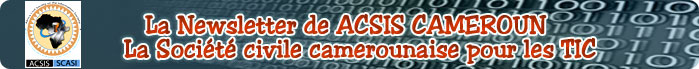 La Newsletter de ACSIS CAMEROUN: La socit civile camerounaise pour les TIC